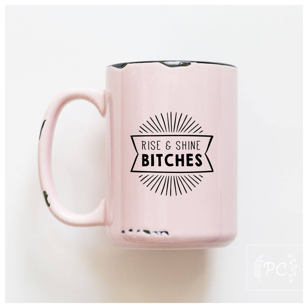 Rise And Shine Bitches | Ceramic Mug