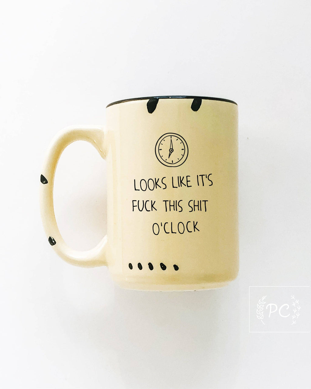 Looks Like It's Fuck This Shit O'Clock | Ceramic Mug