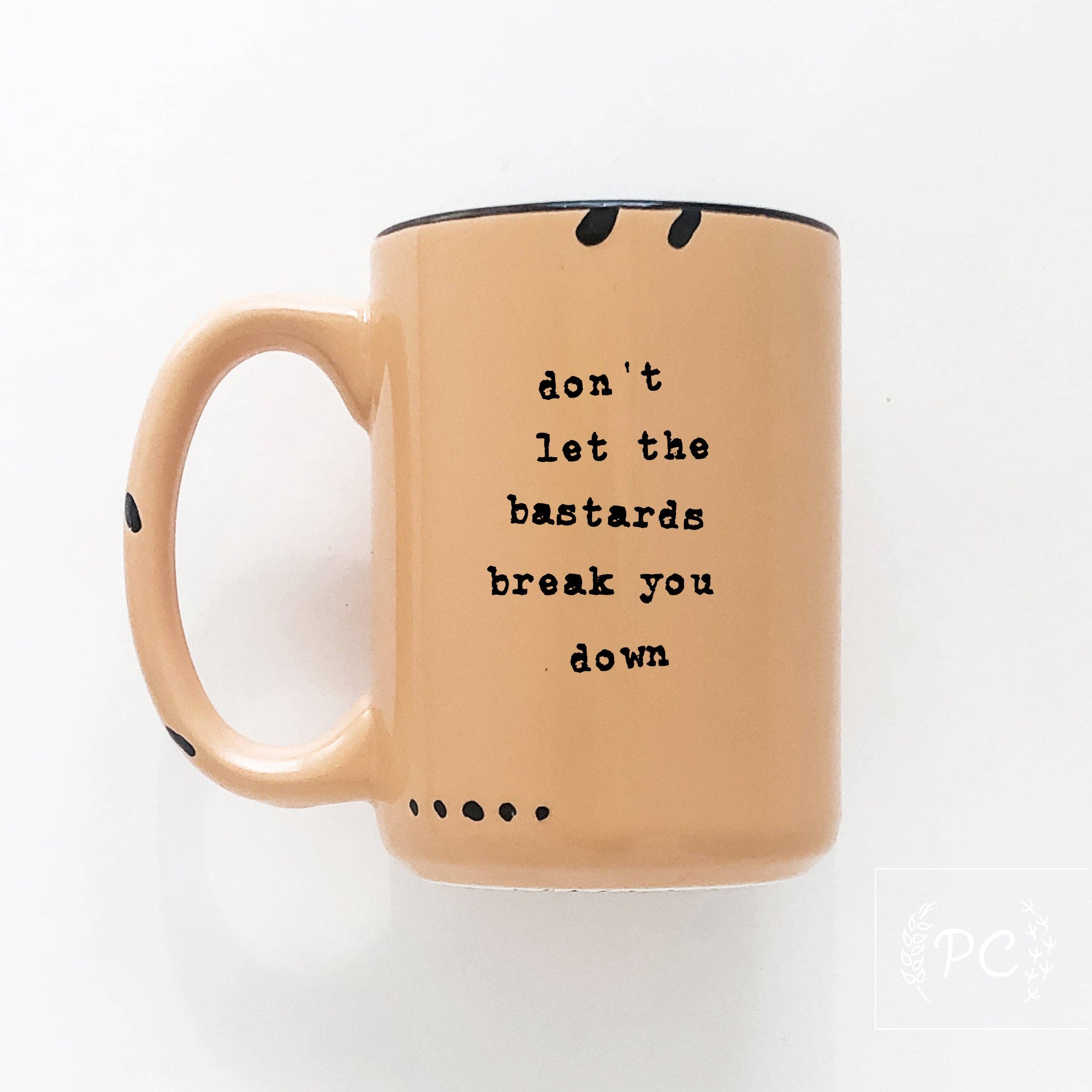 Don't Let The Bastards Break You Down | Ceramic Mug