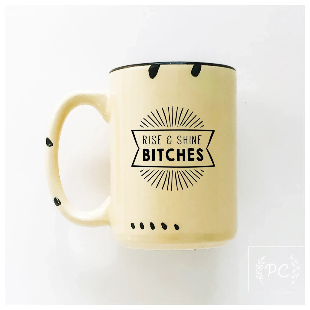 Rise And Shine Bitches | Ceramic Mug