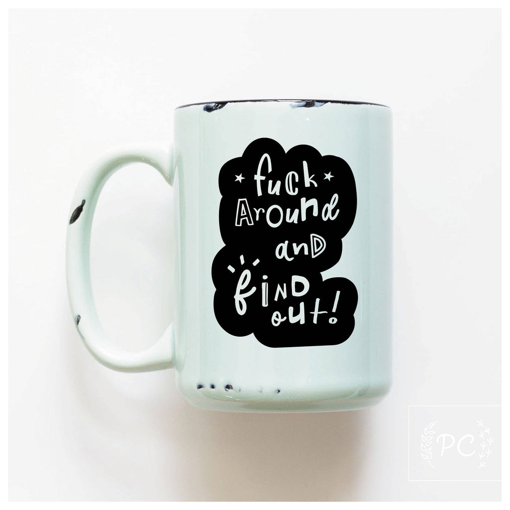 Fuck Around And Find Out | Ceramic Mug
