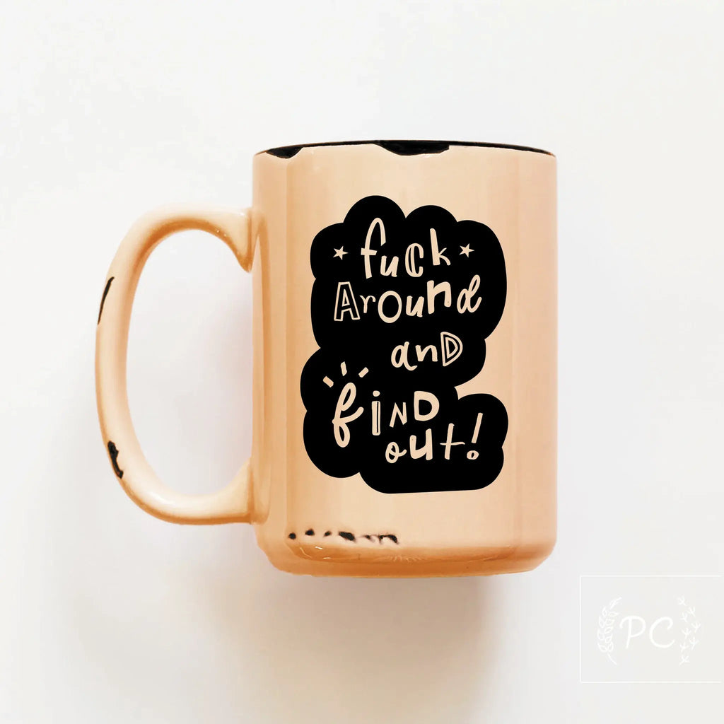 Fuck Around And Find Out | Ceramic Mug