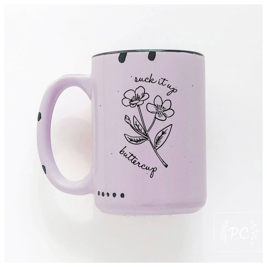 Suck It Up Buttercup | Ceramic Mug | Funny