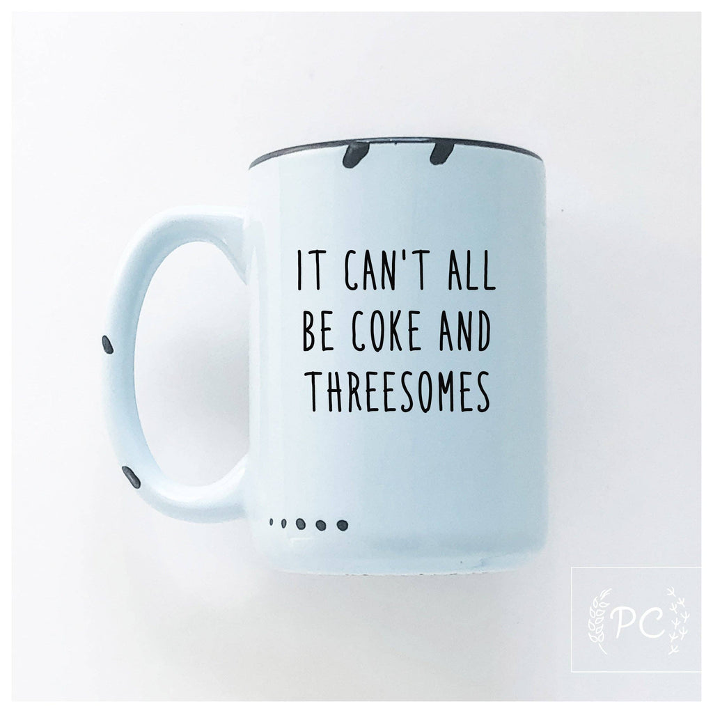 It Can't All Be Coke And Threesomes | Ceramic Mug