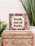 Fresh Out of Fucks Wooden Sign