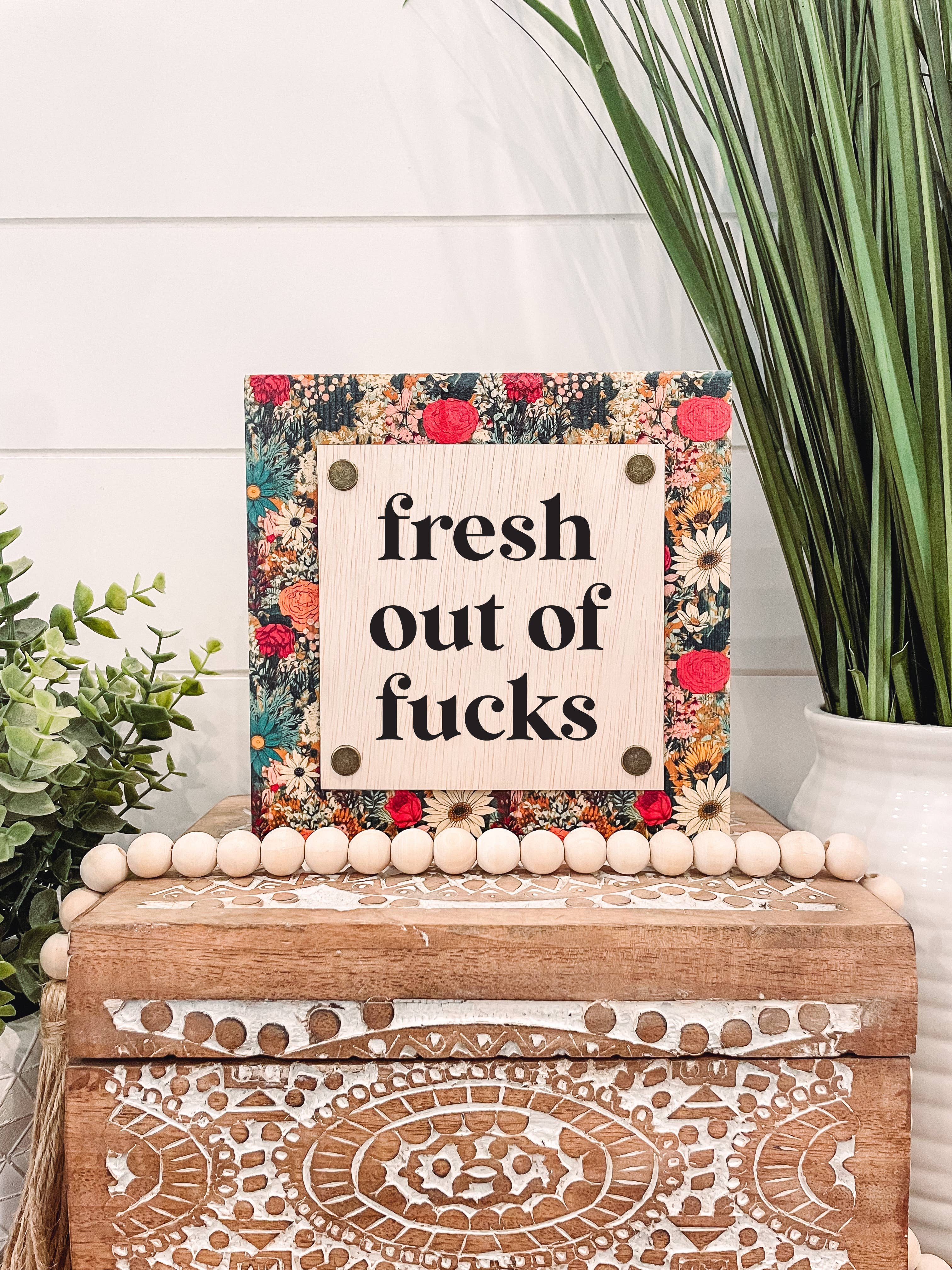 Fresh Out of Fucks Wooden Sign