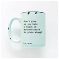 Don’t Give Up You Have A Bunch Of Motherfuckers To Prove Wrong! | Ceramic Mug