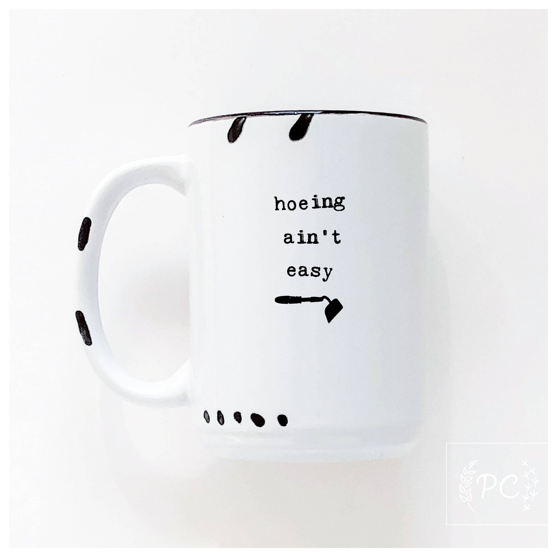 Hoeing Ain't Easy | Ceramic Mug | Funny