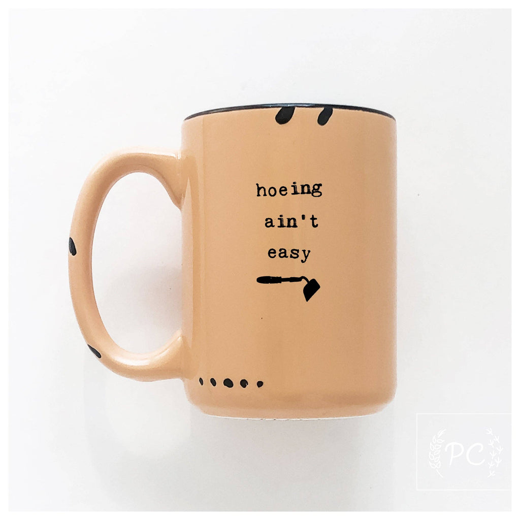 Hoeing Ain't Easy | Ceramic Mug | Funny