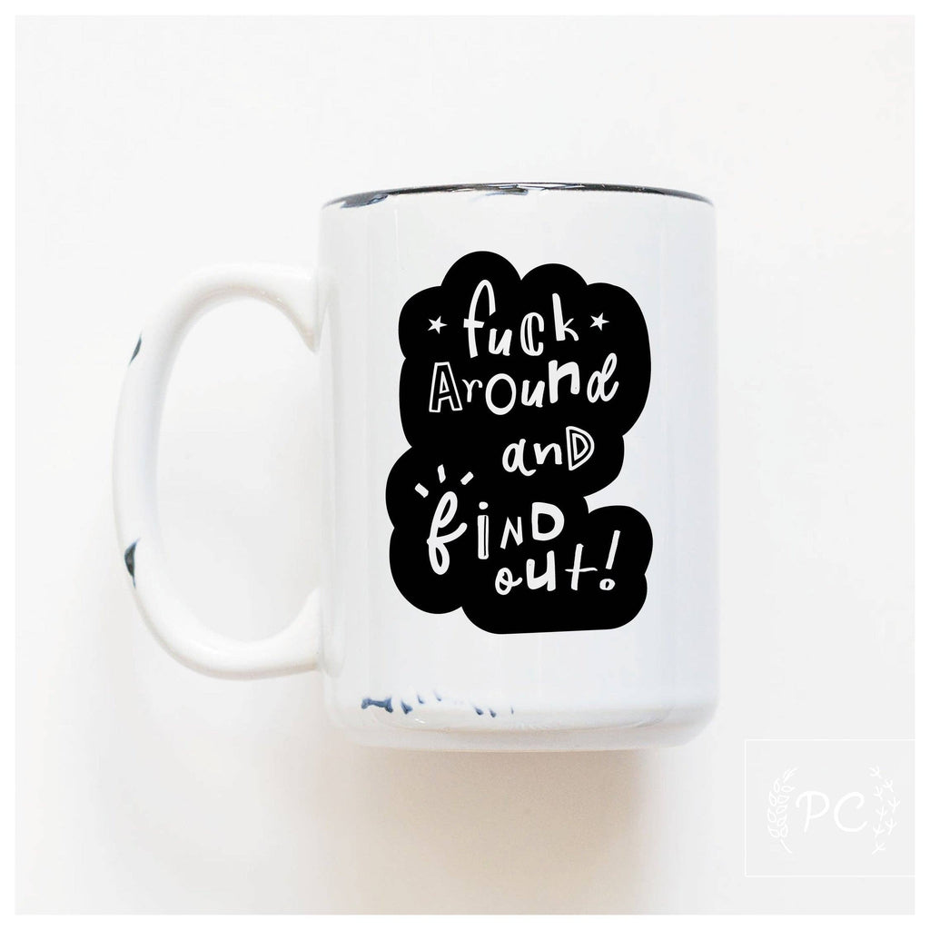 Fuck Around And Find Out | Ceramic Mug