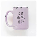 Is It Recess Yet? | Ceramic Mug