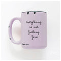 Everything Is Not Fucking Fine | Ceramic Mug