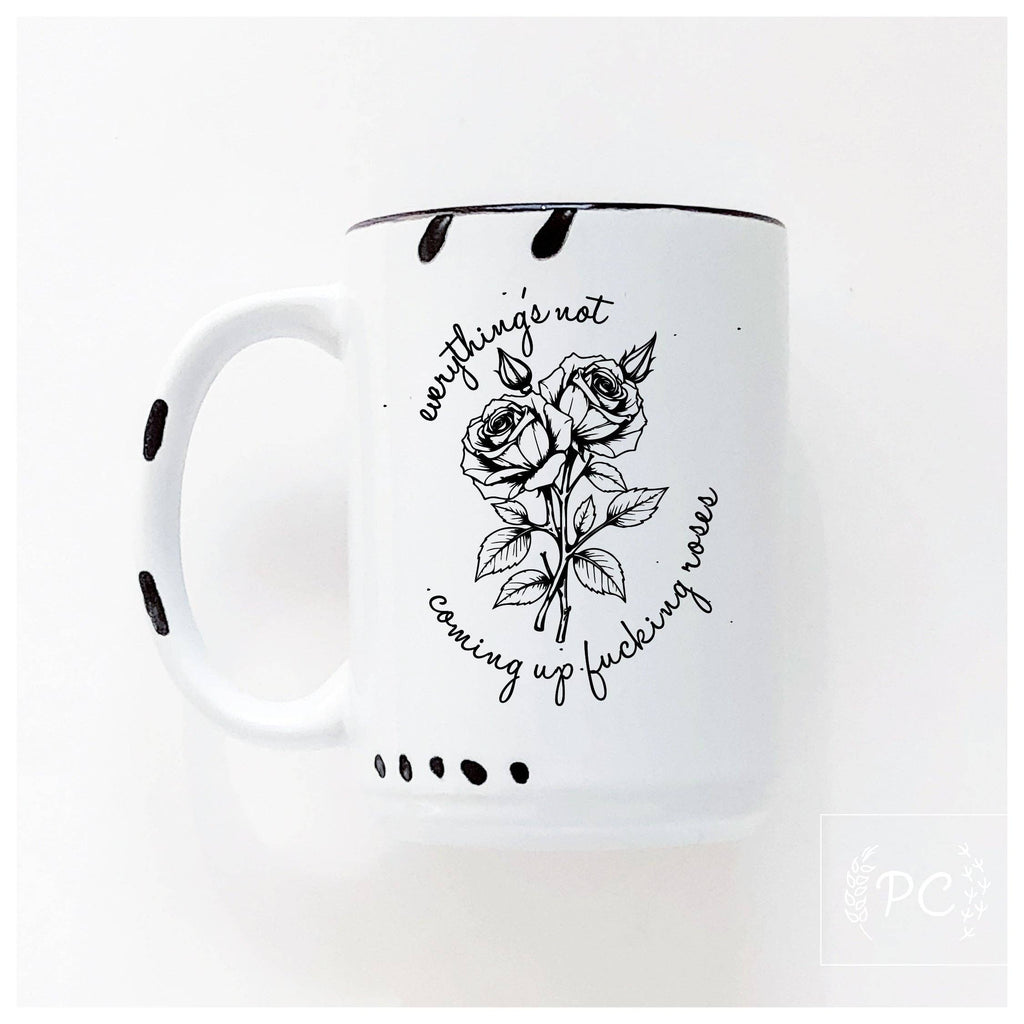 Everything's Not Coming Up Fucking Roses|Ceramic Mug|Sweary