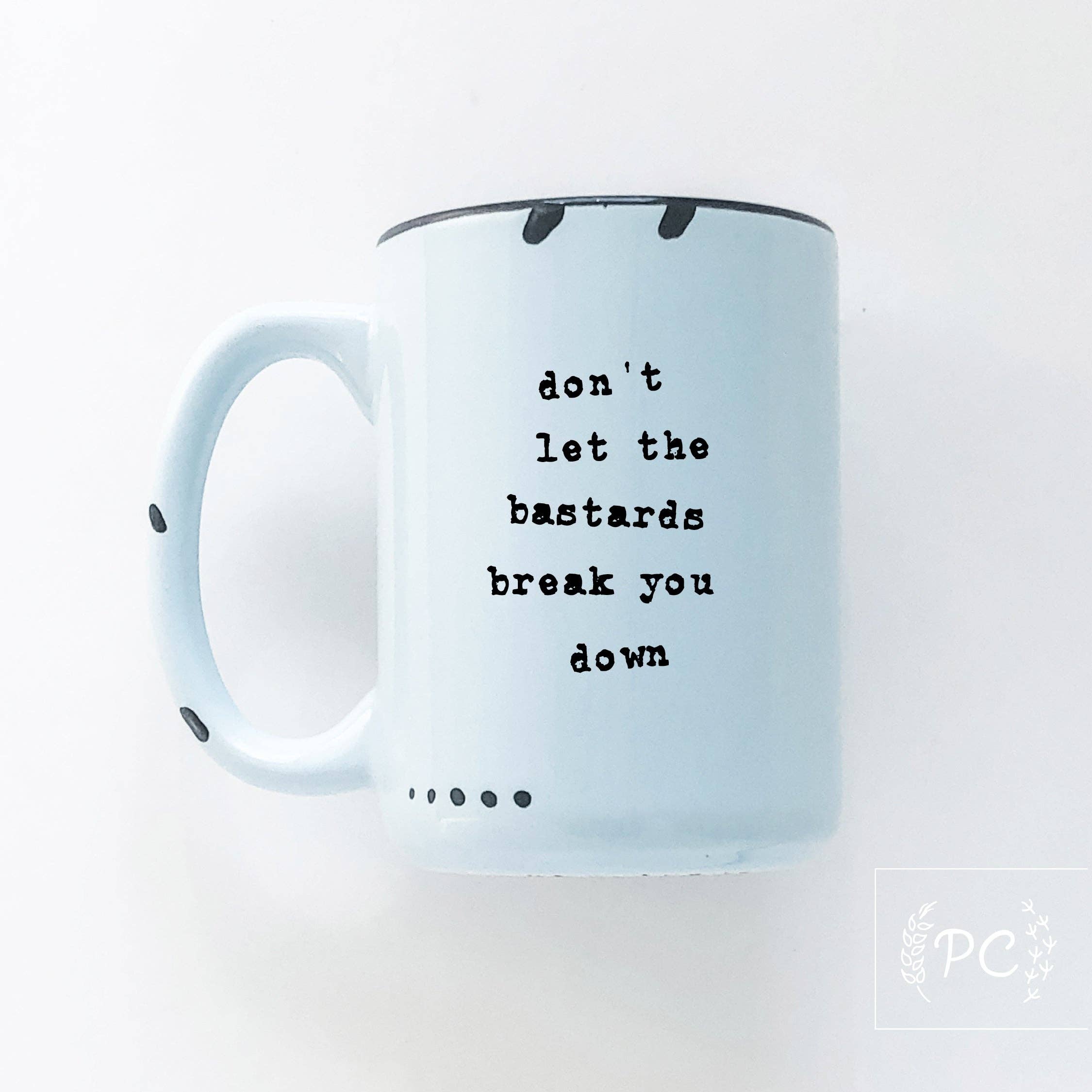 Don't Let The Bastards Break You Down | Ceramic Mug