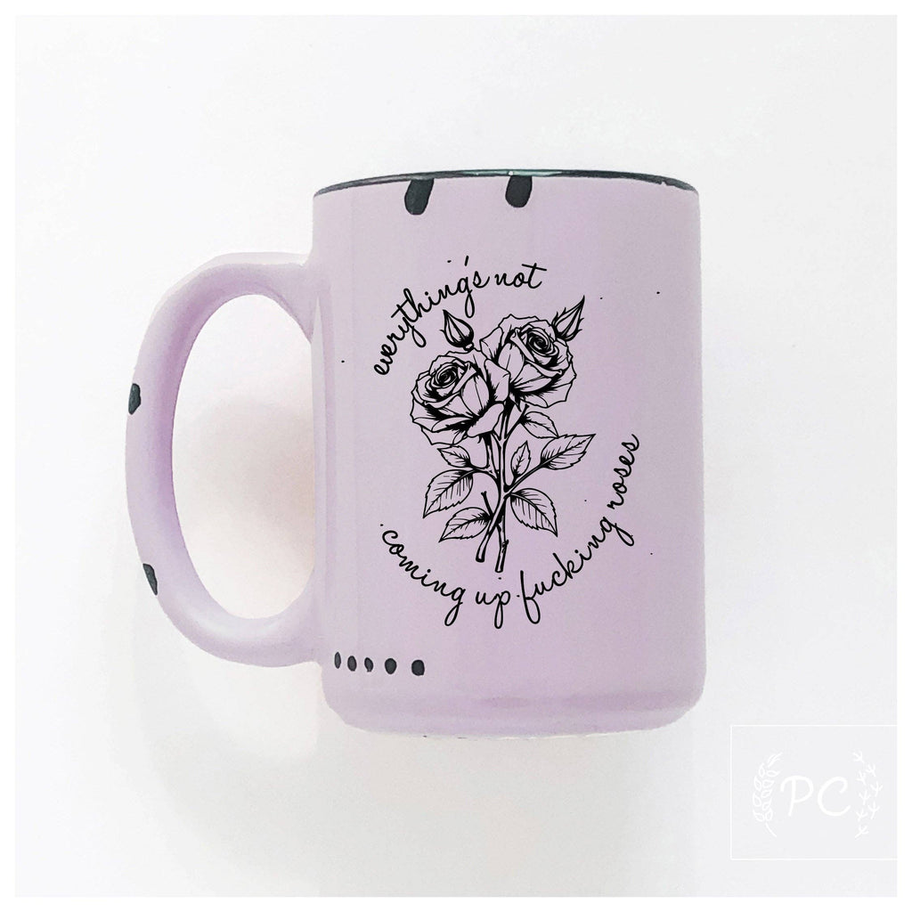 Everything's Not Coming Up Fucking Roses|Ceramic Mug|Sweary