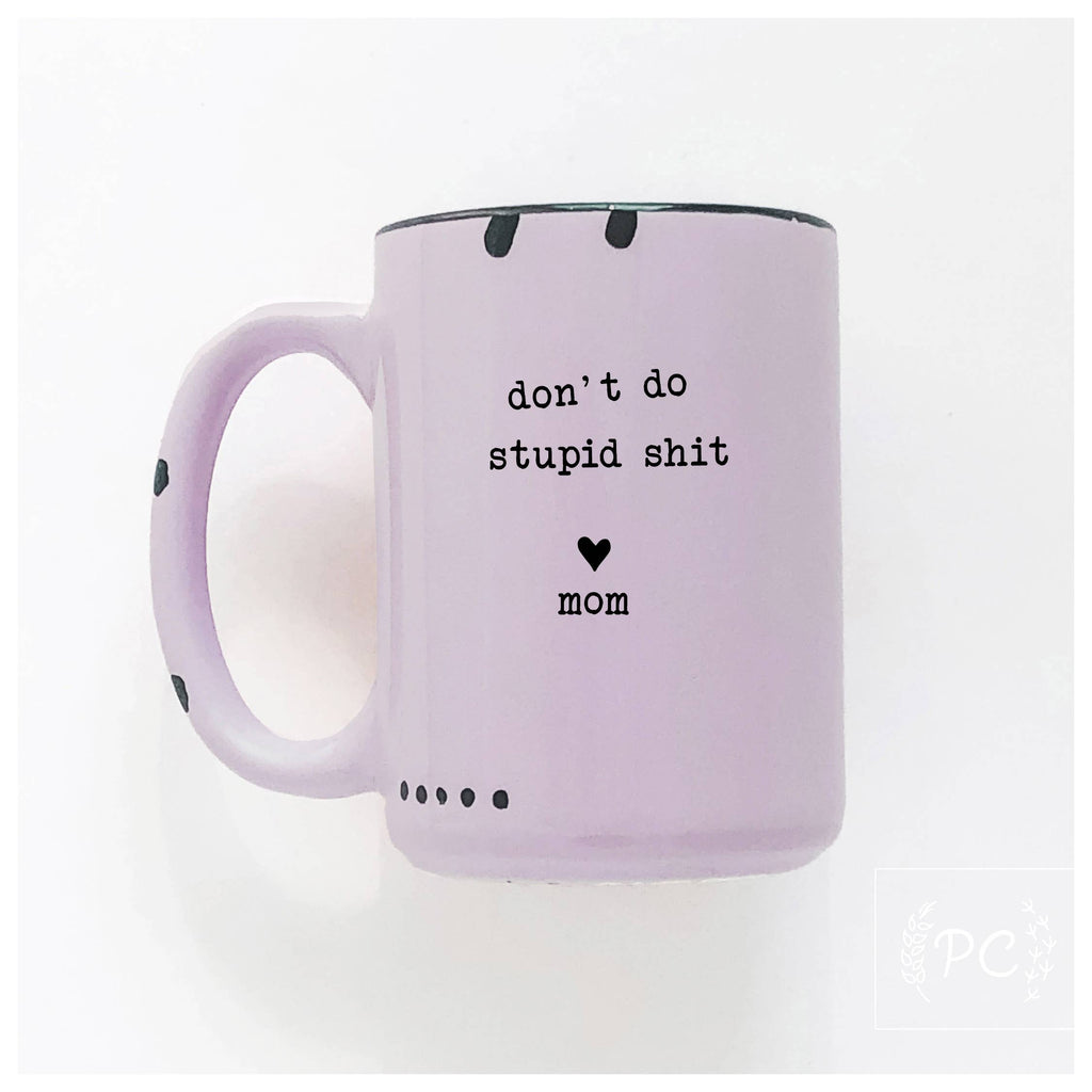 Don't Do Stupid Shit Love Mom | Ceramic Mug