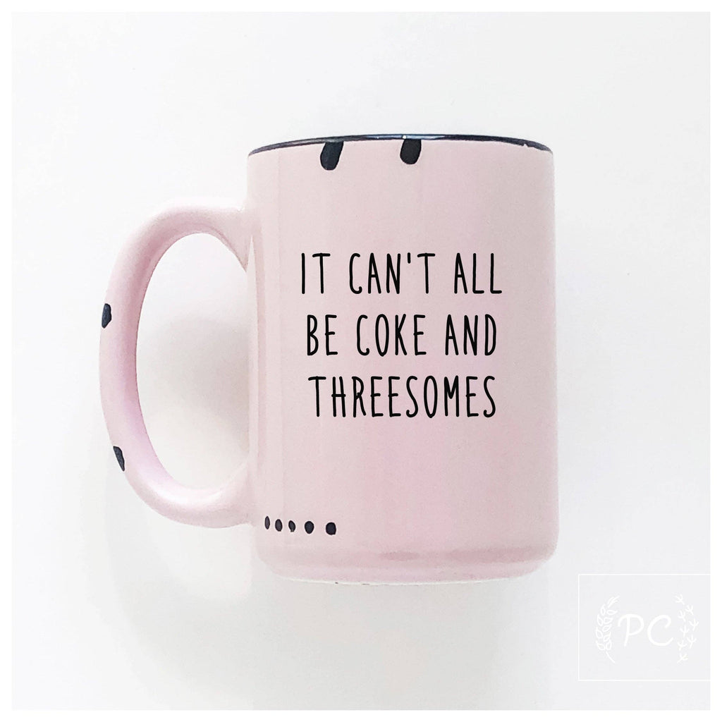 It Can't All Be Coke And Threesomes | Ceramic Mug
