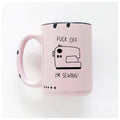 Fuck Off I'm Sewing | Ceramic Mug
