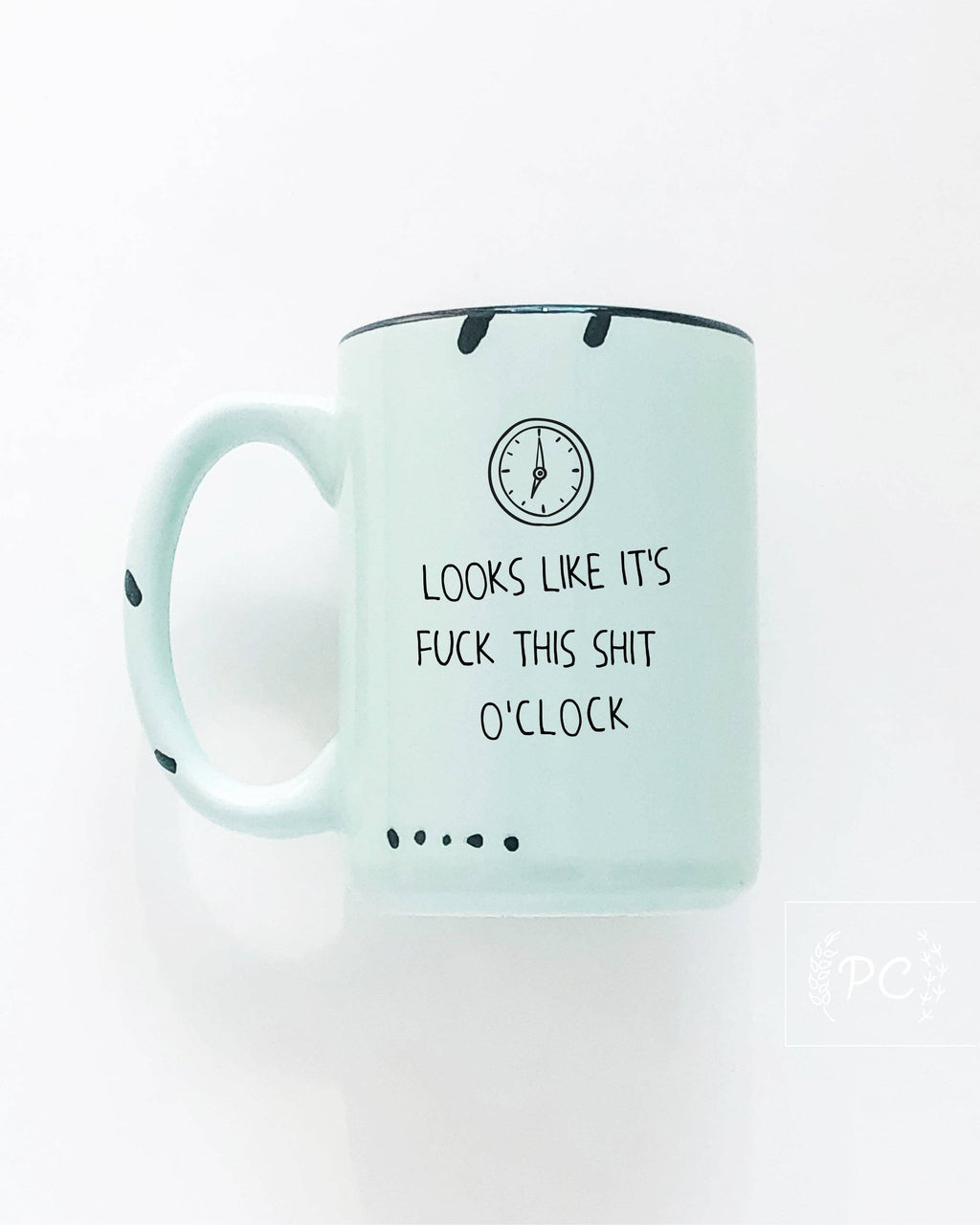 Looks Like It's Fuck This Shit O'Clock | Ceramic Mug