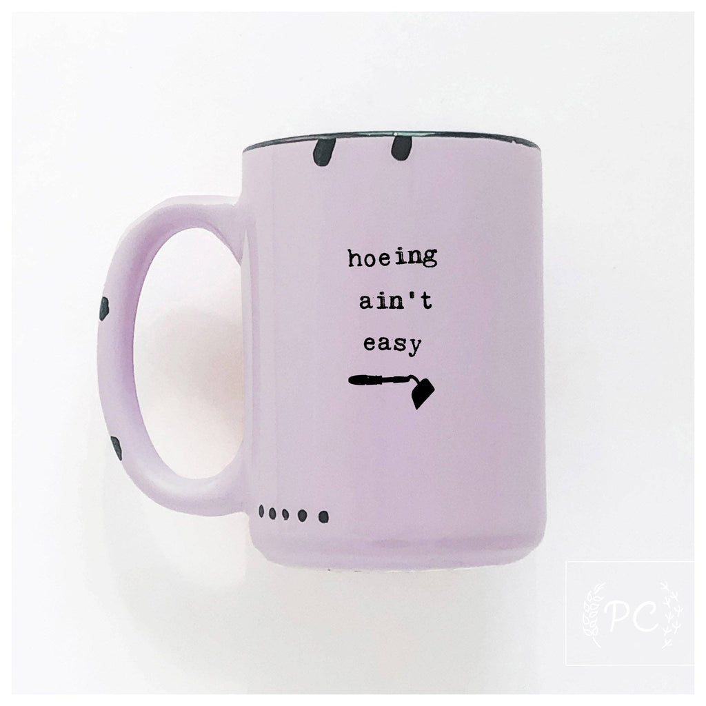Hoeing Ain't Easy | Ceramic Mug | Funny
