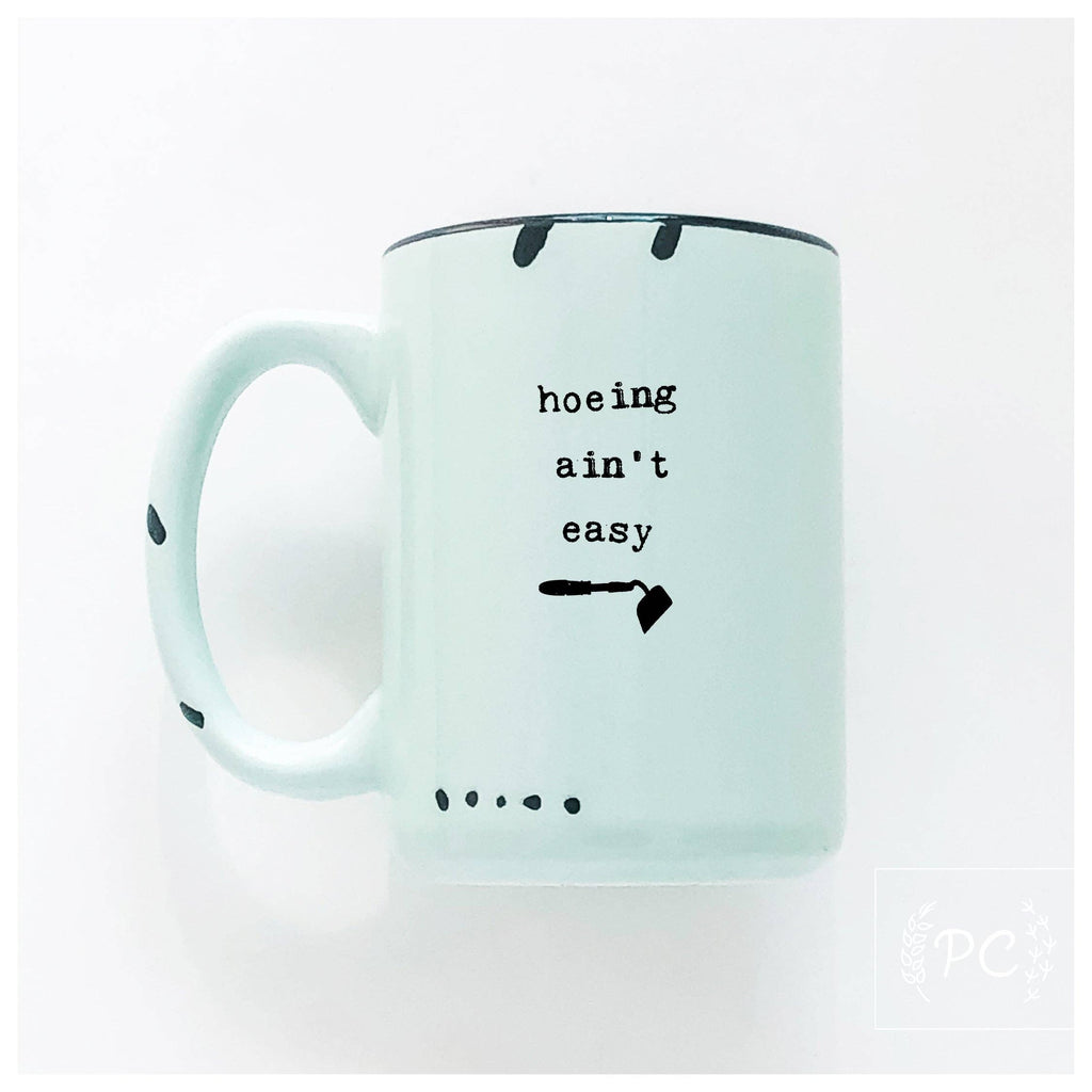 Hoeing Ain't Easy | Ceramic Mug | Funny
