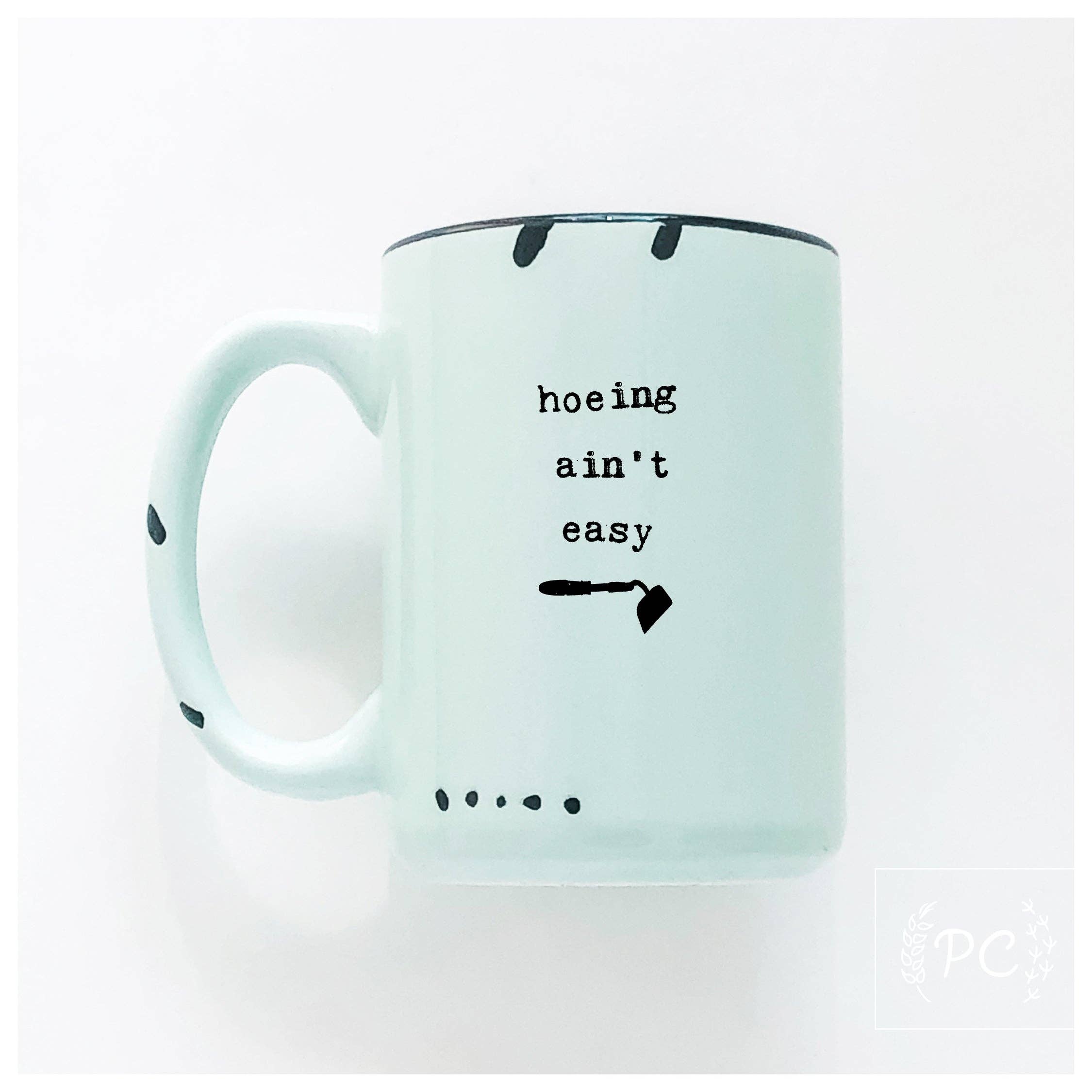 Hoeing Ain't Easy | Ceramic Mug | Funny