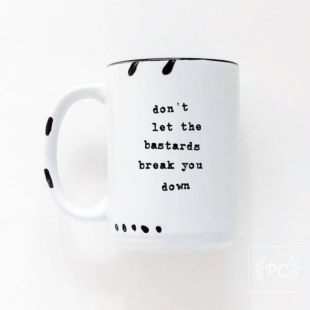 Don't Let The Bastards Break You Down | Ceramic Mug