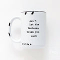 Don't Let The Bastards Break You Down | Ceramic Mug