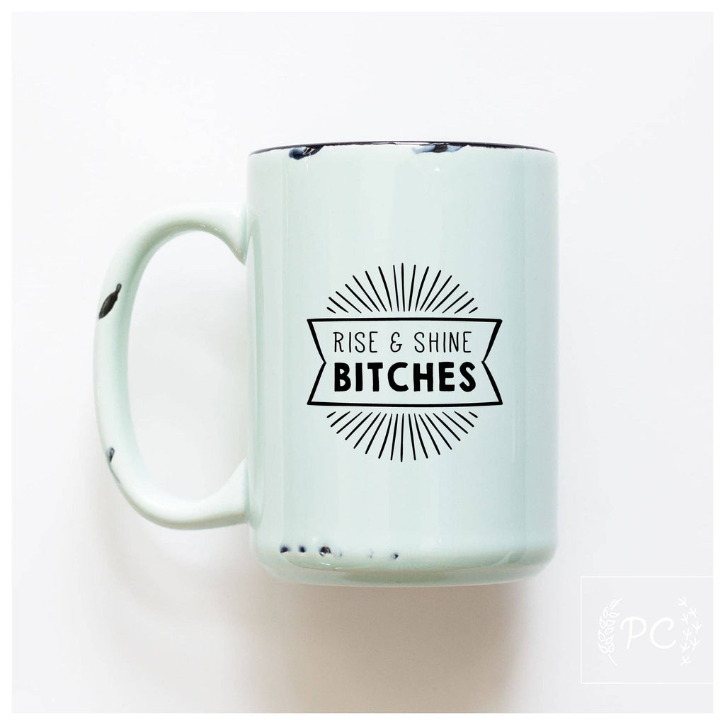 Rise And Shine Bitches | Ceramic Mug