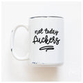 Not Today Fuckers | Ceramic Mug