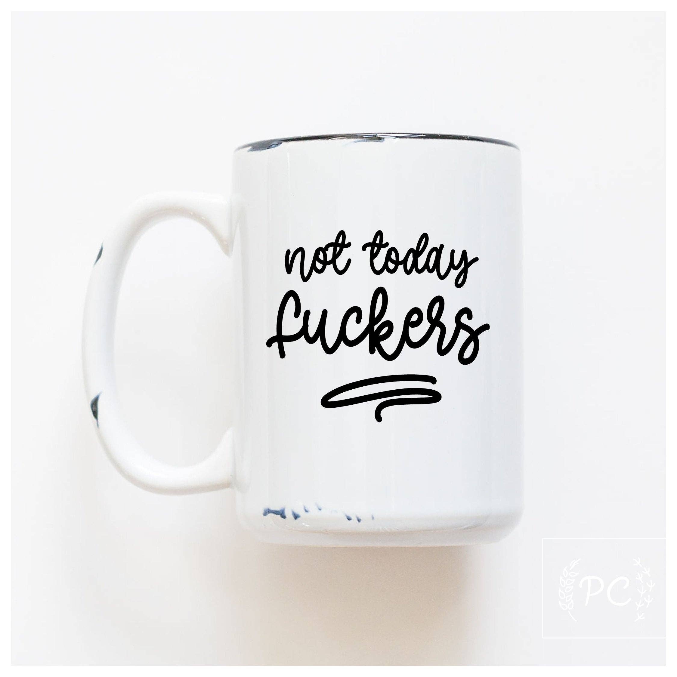 Not Today Fuckers | Ceramic Mug