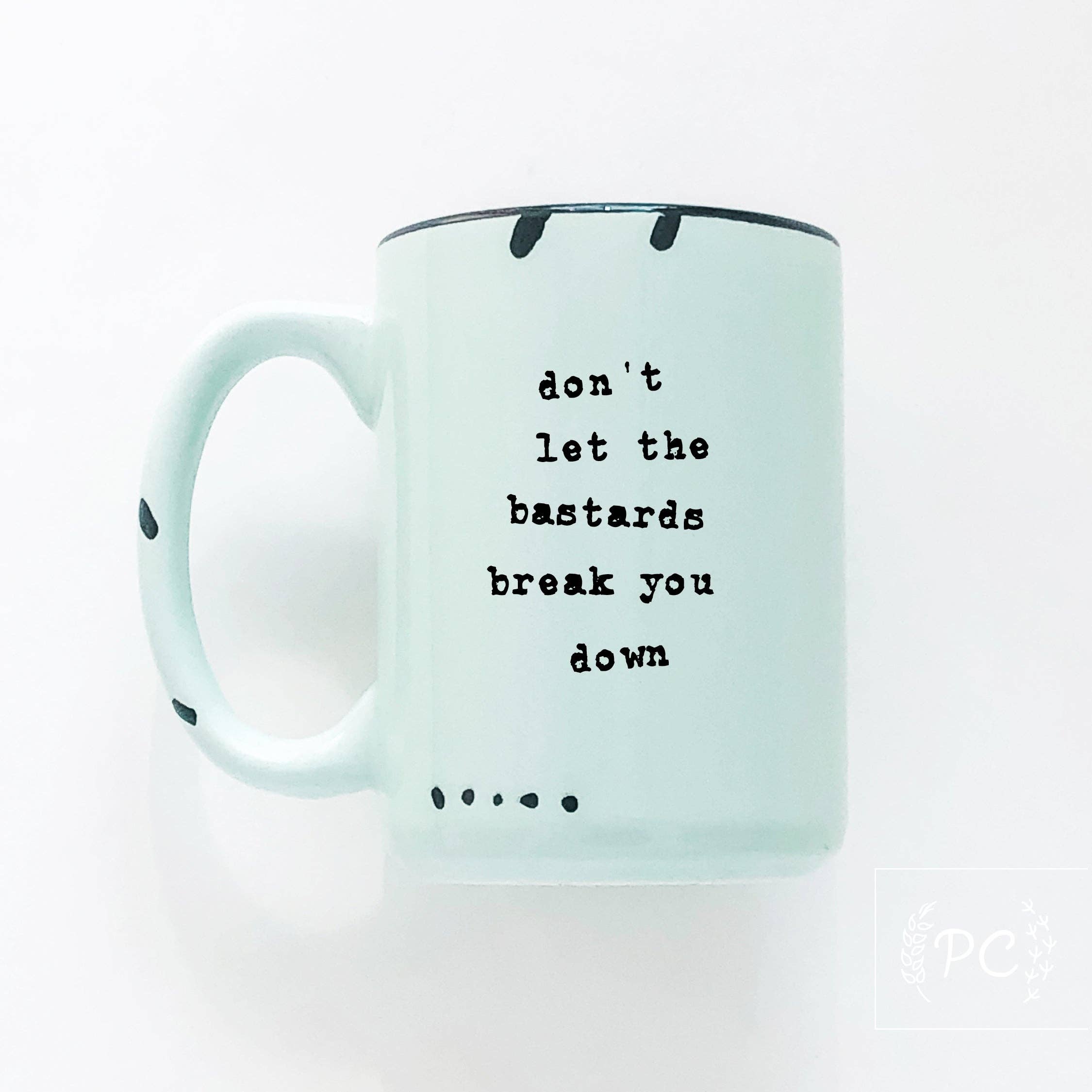 Don't Let The Bastards Break You Down | Ceramic Mug