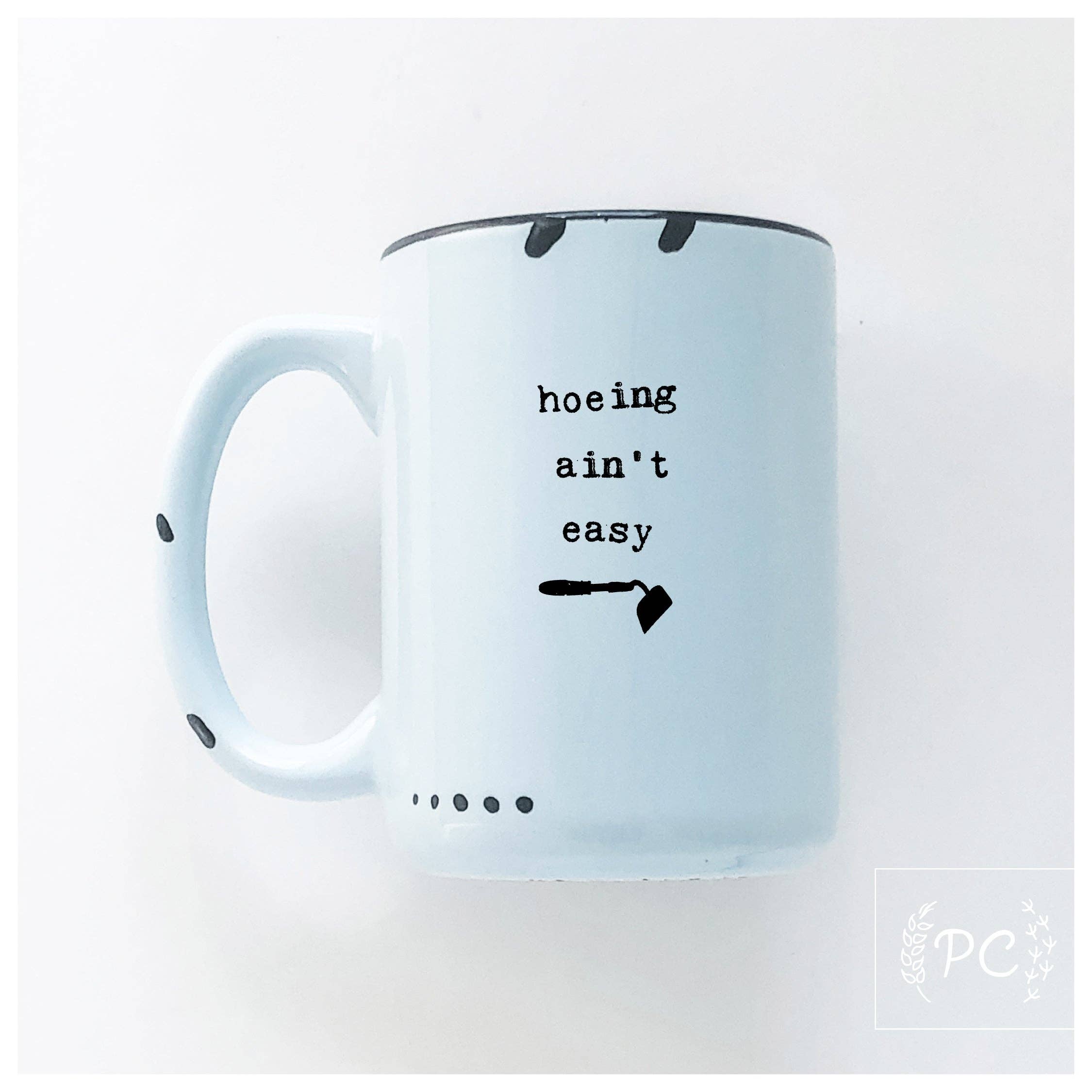 Hoeing Ain't Easy | Ceramic Mug | Funny