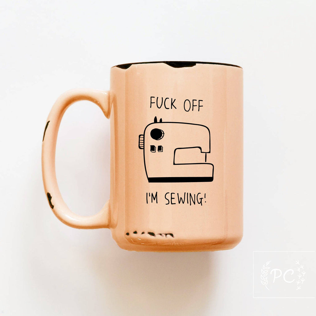 Fuck Off I'm Sewing | Ceramic Mug