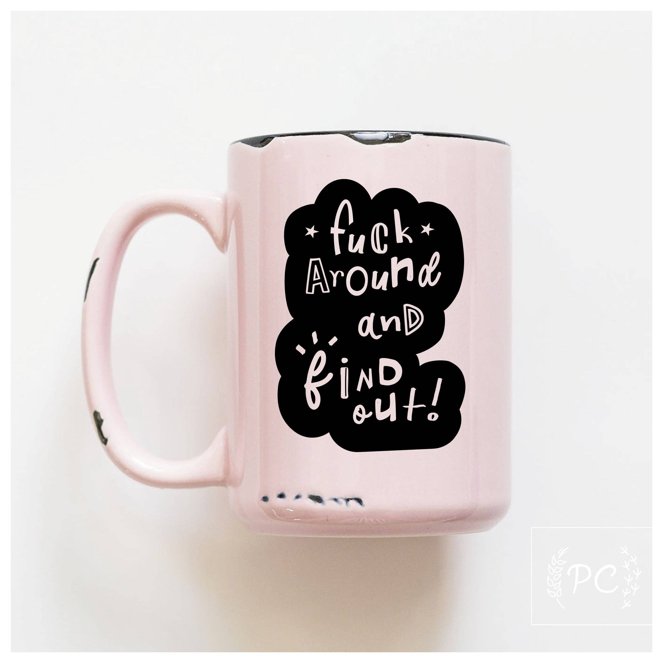 Fuck Around And Find Out | Ceramic Mug