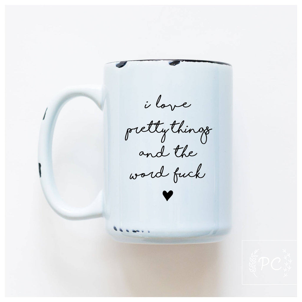 I Love Pretty Things And The Word Fuck | Ceramic Mug