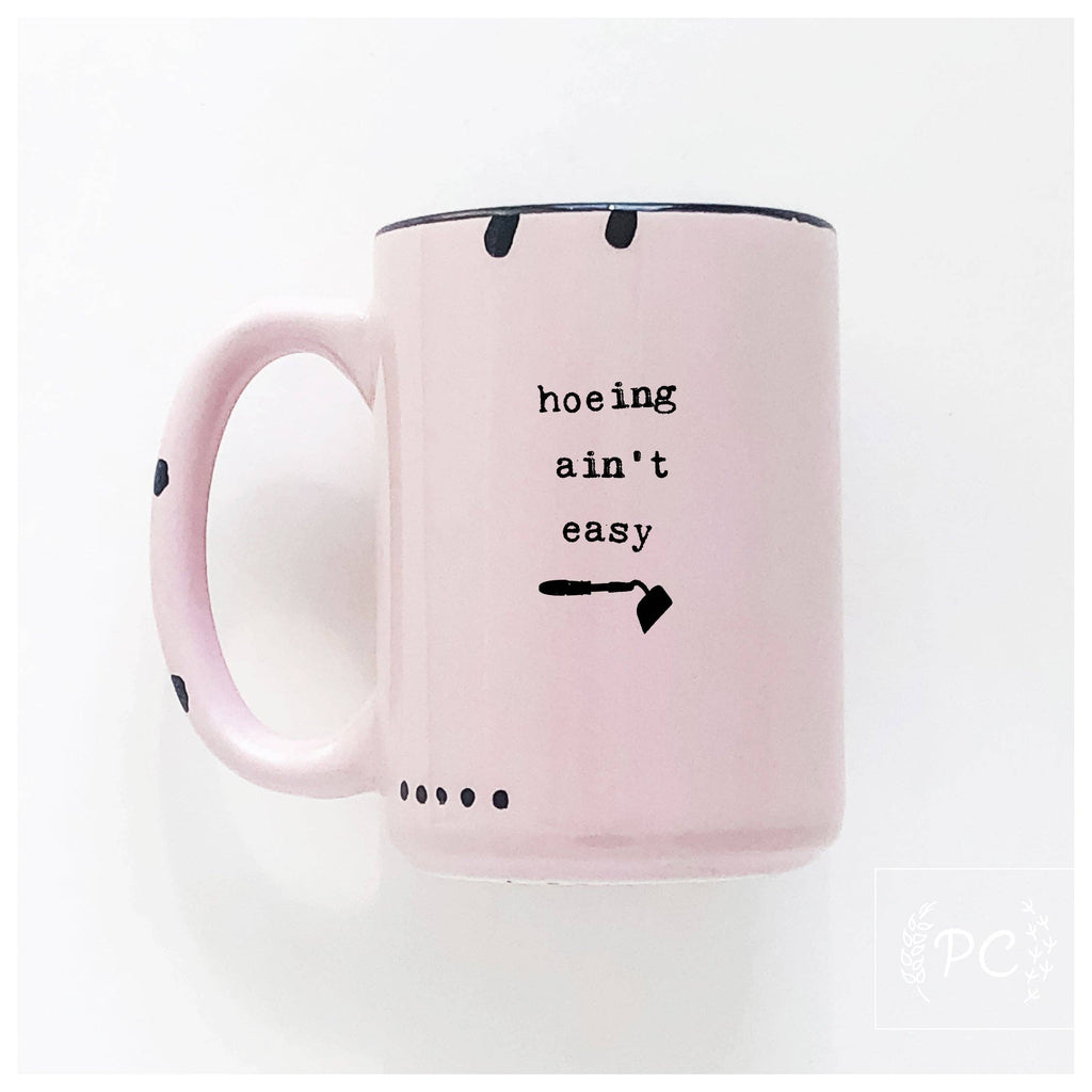 Hoeing Ain't Easy | Ceramic Mug | Funny