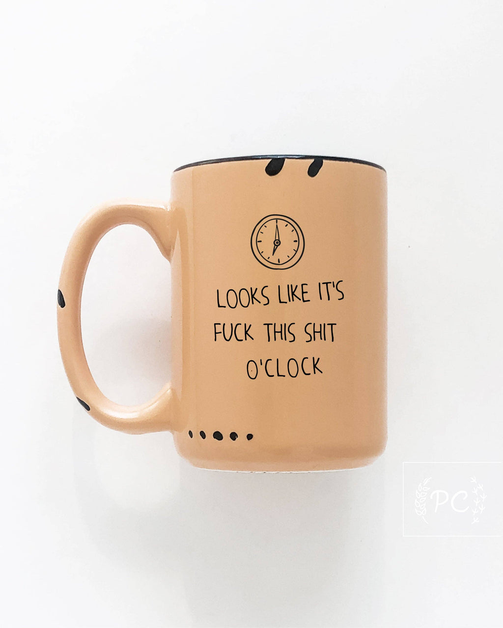 Looks Like It's Fuck This Shit O'Clock | Ceramic Mug